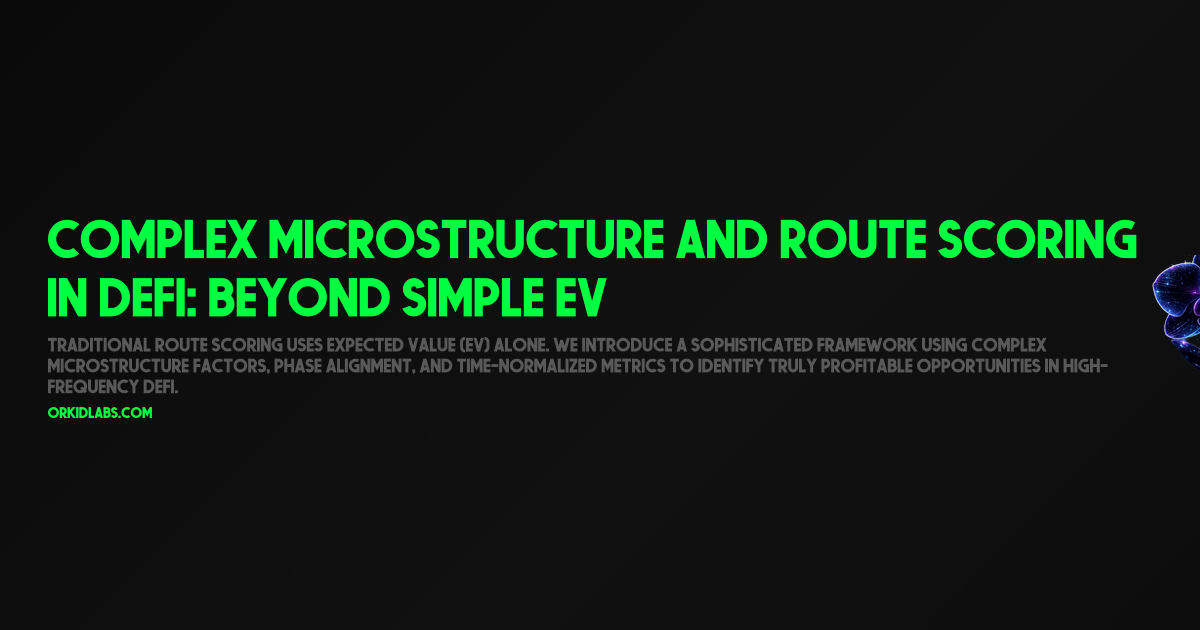 Complex Microstructure and Route Scoring in DeFi: Beyond Simple EV
